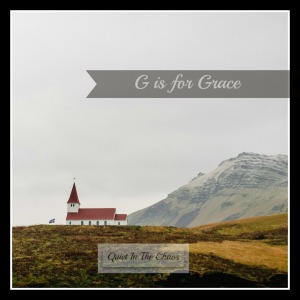 G is for Grace {blogging through the alphabet www.quietinthechaos.com}