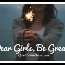 Dear girls, be great Quietinthechaos.com